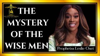 THE MYSTERY OF THE WISE MEN || PROPHETESS LESLEY OSEI