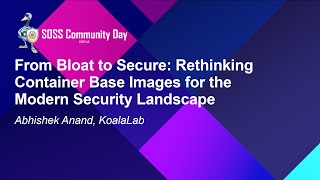 From Bloat to Secure: Rethinking Container Base Images for the Modern Security... - Abhishek Anand