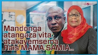 MANDONGA ATANGAZA VITA  KALI ATAKAYEMSEMA RAIS MAMA SAMIA POPOTE PALE...