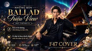 Những Bản Ballad Triệu View Hot TikTok P.23- F47 Cover | Em Có Ổn Không, Hạt Mưa Vương Vấn