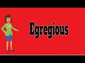 Egregious | Pronunciation | Meanings | Synonyms | Examples | Definition