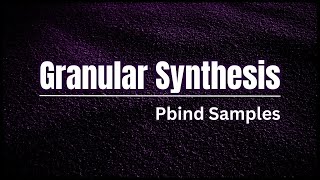 Granular Synthesis | Pbind Samples