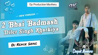 2 Bhai Badmash Dj Remix Song Diler Kharkiya | Kehar Kharkiya Hard Remix New Haryanvi Songs  2023