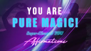 You Are Pure Magic ✨✨Super⌁Charged YOU Affirmations