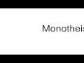 How to pronounce Monotheistic