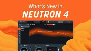 What’s New in Neutron 4 | iZotope Mixing Software