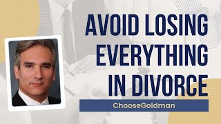 How To [Avoid Losing Everything In A Divorce] - ChooseGoldman.com