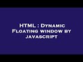 HTML : Dynamic Floating window by javascript