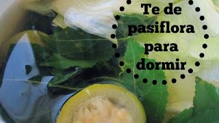 Te de pasiflora natural para dormir mejor! Tip de la abuela