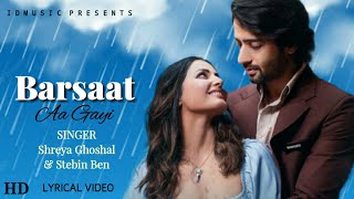 Barsaat Aa Gayi Lyrics - Javed-Mohsin | Shreya Ghoshal, Stebin Ben | Hina Khan, Shaheer Sheikh