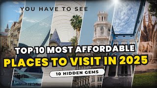 Top 10 Most Affordable Places to Visit in 2025