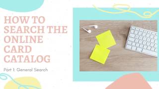 How to Search the Online Card Catalog Part 1: General Search