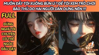 | FULL | MUỐN ĐẨY TÔI XUỐNG BÙN Ư ? ĐỂ TÔI XEM TRÒ CHƠI BÁO THÙ DO HAI NGƯỜI DÀN DỰNG NÊN !!!