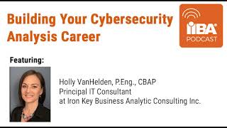 Building Your Cybersecurity Analysis Career, an International Institute of Business Analysis Podcast