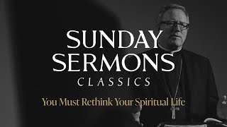 Classic Sunday Sermon: You Must Rethink Your Spiritual Life