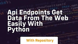 api endpoints get data from the web easily with python