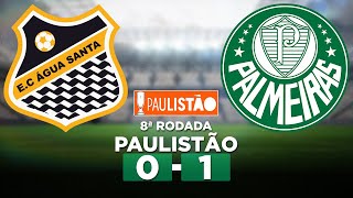 ÁGUA SANTA 0 x 1 PALMEIRAS Campeonato Paulista 2023 8ª Rodada | Narração