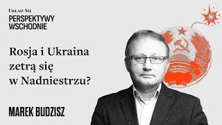 Marek Budzisz - Rosja i Ukraina zetrą się w Nadniestrzu?