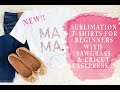 SUBLIMATION T-SHIRTS FOR BEGINNERS WITH SAWGRASS AND CRICUT EASYPRESS 2!  BEGINNER SUBLIMATION VIDEO