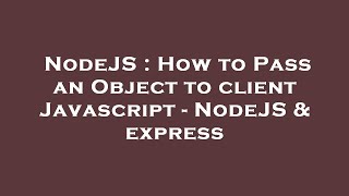NodeJS : How to Pass an Object to client Javascript - NodeJS & express