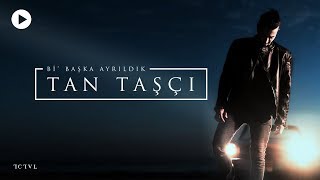 Tan Taşçı - Bi' Başka Ayrıldık (Resmi Video Klip)