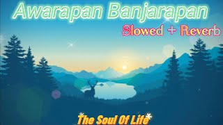Awarapan Banjarapan (Slowed+ Reverb) | Jism | K.K | Bollywood Lofi | The Soul Of Life