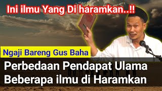 Gus Baha Sebagian Ilmu Islam Itu Haram..!!