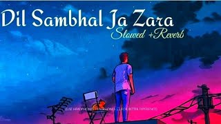 SLOWED REVERB: DIL SAMBHAL JA ZARA by ARIJIT SINGH: MURDER-2: @n_redit