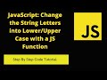 JavaScript: Change the String Letters into Lower/Upper Case with a JS Function
