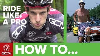 How To Ride Like A Pro Cyclist