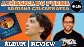 A FÁBRICA DO POEMA | A Poesia Musicada de ADRIANA CALCANHOTTO