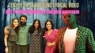Enjoy En jaami song Lyrical Video Dhee ft Arivu Produced By Santhosh Narayanan