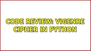 Code Review: Vigenre cipher in Python (2 Solutions!!)