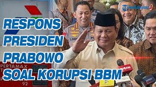 Respons Presiden Prabowo Soal Korupsi Tata Kelola BBM