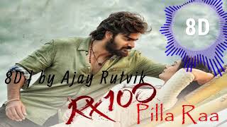 Pilla Raa 8D Song | RX 100 | by Ajay Rutvik