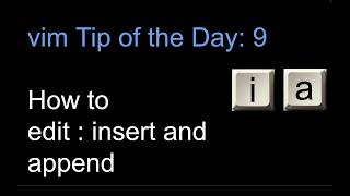 How to insert and append in vim: vim tutorial Tip of the Day 9