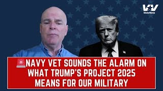 U.S. Navy Veteran SOUNDS THE ALARM On What Trump's Project 2025 Means For Our Military