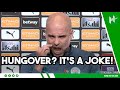 HUNGOVER? IT WAS A JOKE! Pep Guardiola EMBARGO