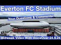 NEW Everton FC Stadium 24.9.24. Midweek Video with Voiceover - YOUR QUESTIONS & COMMENTS