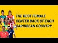 THE BEST FEMALE CENTER BACK OF EACH CARIBBEAN COUNTRY