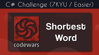 C# Shortest Word coding problem in 5 minutes!