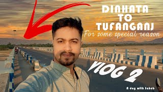 Dinhata To Tufanganj for some special reason  | Vlog 2 | A day with Saheb