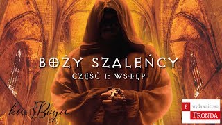 PREMIERA: Boży szaleńcy. Część 1: Wstęp.