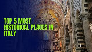 Top 5 Most Historical Places in Italy | Exploring Heritage