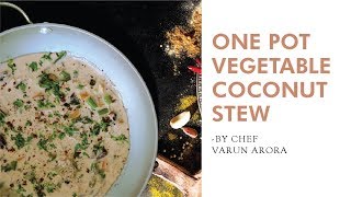 One Pot Vegetable Coconut Stew Recipe | Easy Coconut Stew Recipe | By Chef Varun Arora