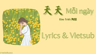 [Lyrics \u0026 Vietsub] 天天 - 陶喆 | Mỗi ngày - Đào Triết (Hot Douyin)