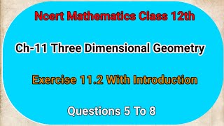 Class 12 NCERT Mathematics Exercise 11.2 Que.5to8 Solution || Three Dimensional Geometry #ncert