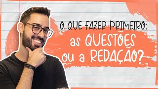 O QUE FAZER PRIMEIRO: AS QUESTÕES OU A REDAÇÃO?