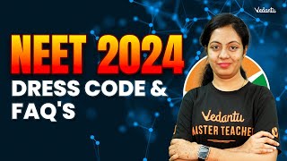NEET Exam 2024 Dress Code & FAQs