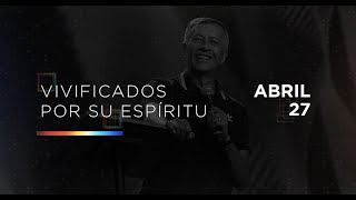 Abril 27 - Vivificados por Su espíritu